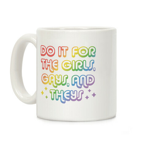 Do It For The Girls, Gays, and Theys Coffee Mug