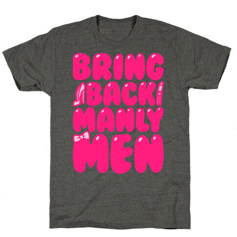 Bring Back Manly Men Parody T-Shirt