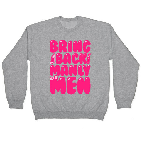 Bring Back Manly Men Parody Pullover