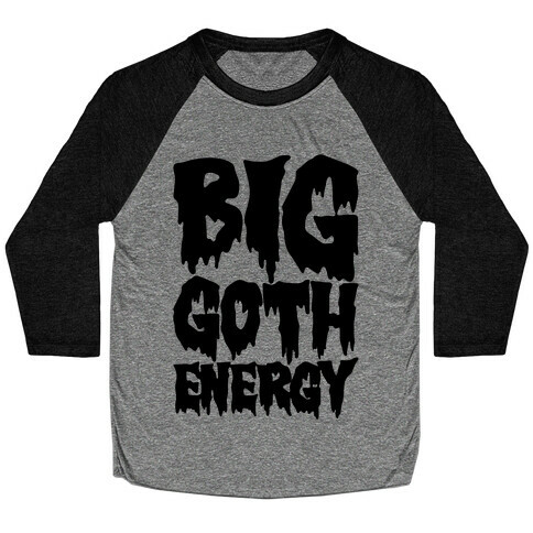 Big Goth Energy Baseball Tee