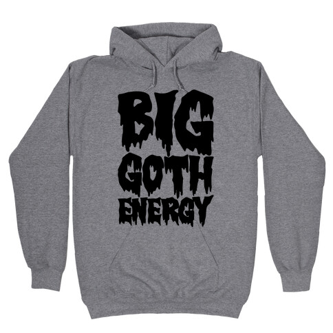 Big Goth Energy Hooded Sweatshirt