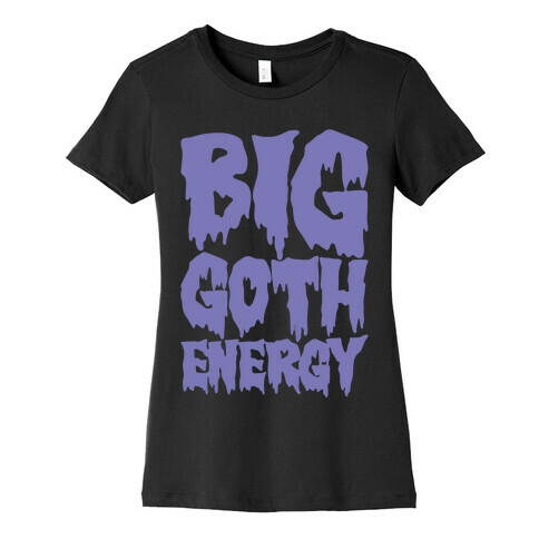 Big Goth Energy White Print Womens T-Shirt