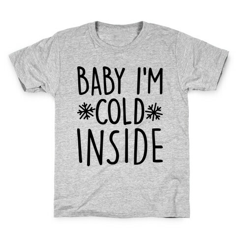 Baby I'm Cold Inside Kids T-Shirt