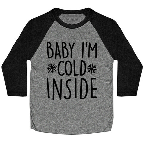 Baby I'm Cold Inside Baseball Tee