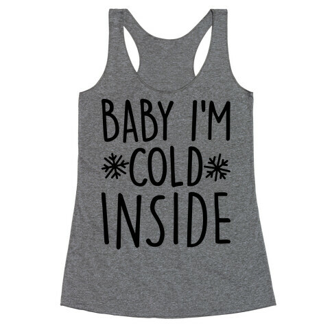 Baby I'm Cold Inside Racerback Tank Top