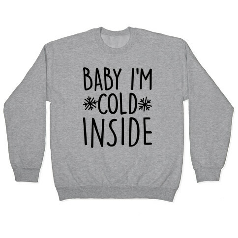 Baby I'm Cold Inside Pullover