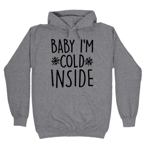Baby I'm Cold Inside Hooded Sweatshirt
