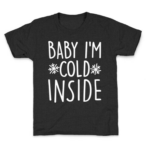 Baby I'm Cold Inside Kids T-Shirt