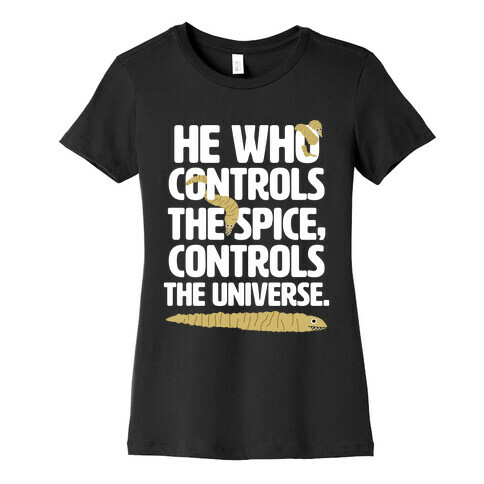 He Who Controls the Spice Womens T-Shirt