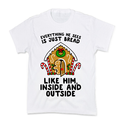 Everything He Sees Is Just Bread Like Him, Inside And Outside Kids T-Shirt