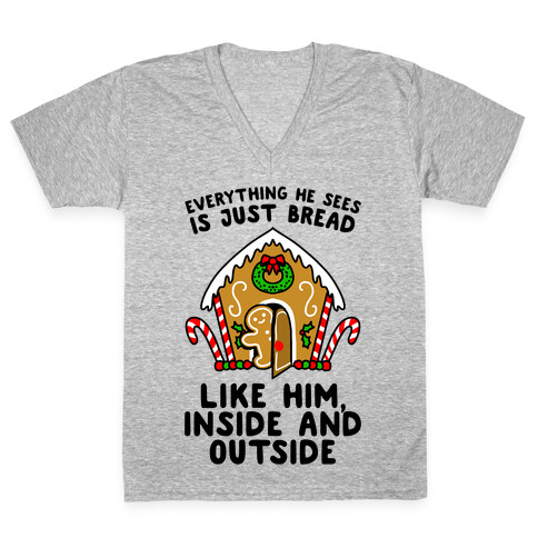 Everything He Sees Is Just Bread Like Him, Inside And Outside V-Neck Tee Shirt
