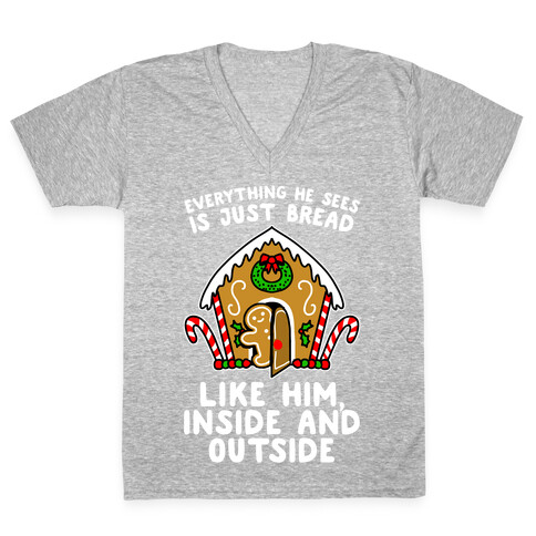 Everything He Sees Is Just Bread Like Him, Inside And Outside V-Neck Tee Shirt