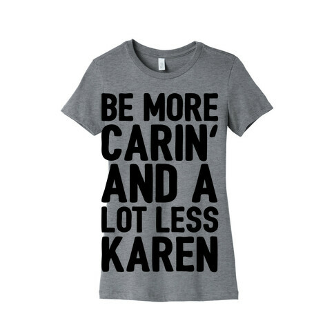 Be More Carin' And A Lot Less Karen Womens T-Shirt