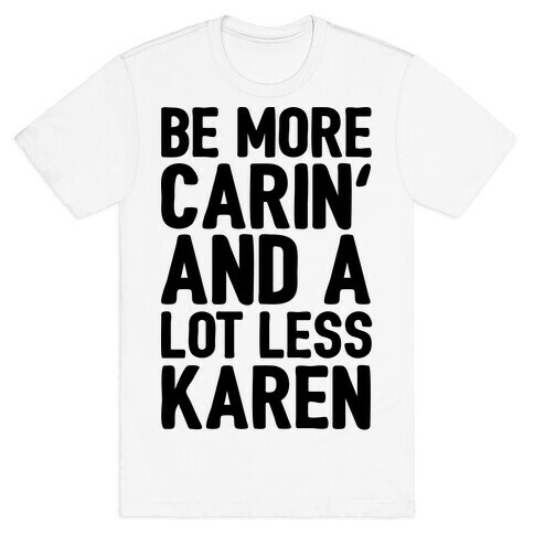 Be More Carin' And A Lot Less Karen T-Shirt