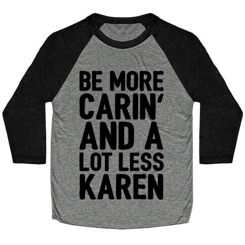 Be More Carin' And A Lot Less Karen Baseball Tee