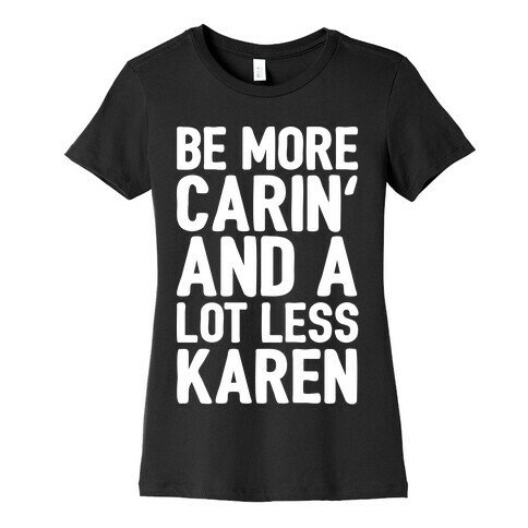 Be More Carin' And A Lot Less Karen Womens T-Shirt