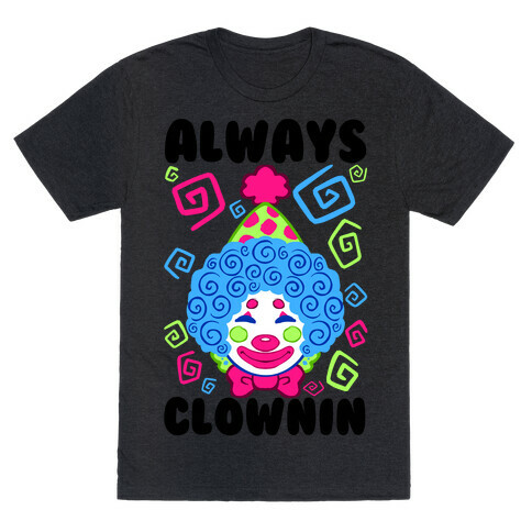 Always Clownin T-Shirt