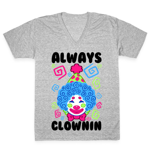 Always Clownin V-Neck Tee Shirt