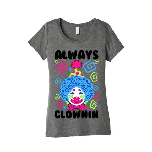 Always Clownin Womens T-Shirt