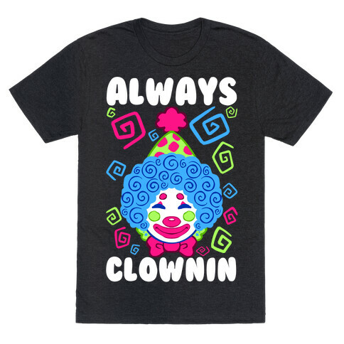 Always Clownin T-Shirt