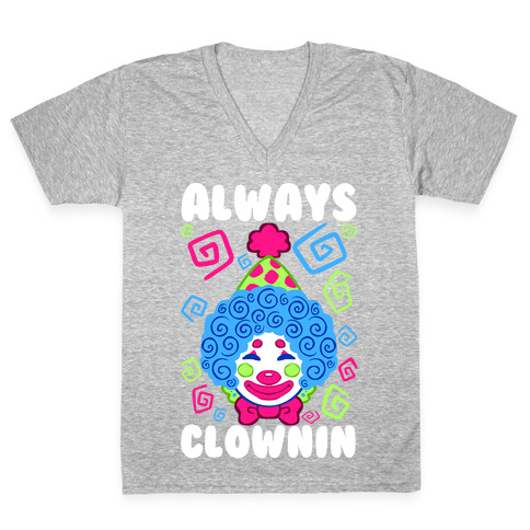Always Clownin V-Neck Tee Shirt