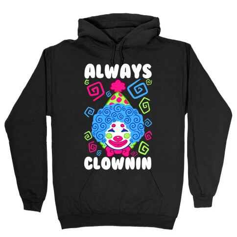 Always Clownin Hooded Sweatshirt