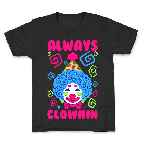 Always Clownin Kids T-Shirt