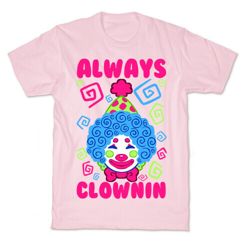 Always Clownin T-Shirt