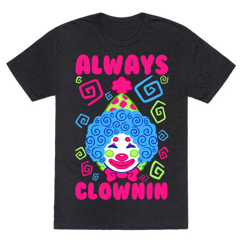 Always Clownin T-Shirt