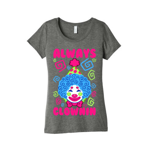 Always Clownin Womens T-Shirt