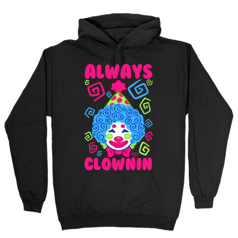 Always Clownin Hooded Sweatshirt