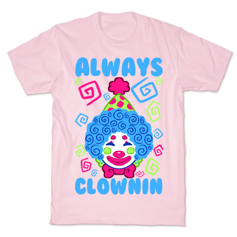 Always Clownin T-Shirt