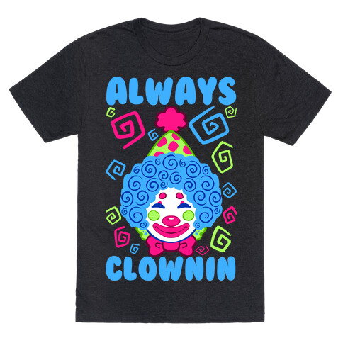 Always Clownin T-Shirt