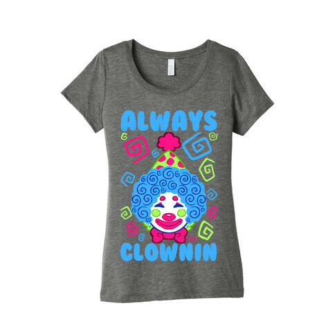 Always Clownin Womens T-Shirt