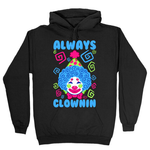 Always Clownin Hooded Sweatshirt