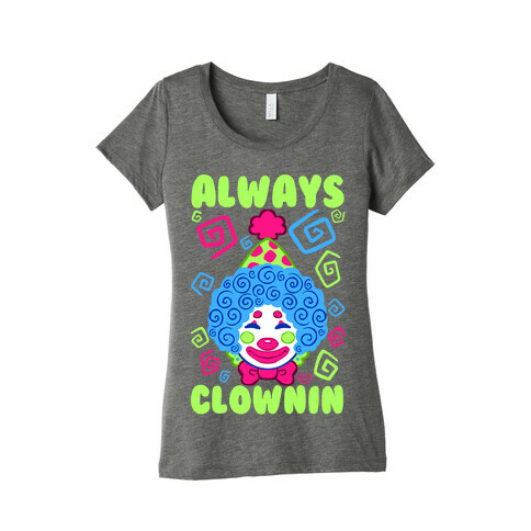 Always Clownin Womens T-Shirt