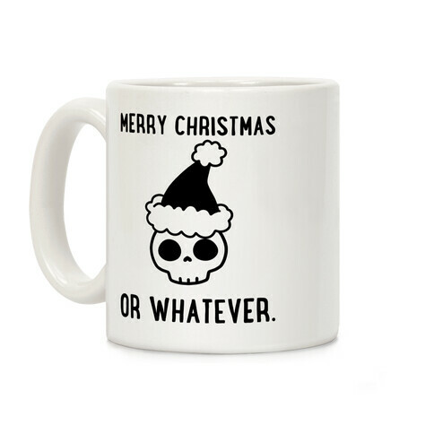 Merry Christmas Or Whatever Coffee Mug