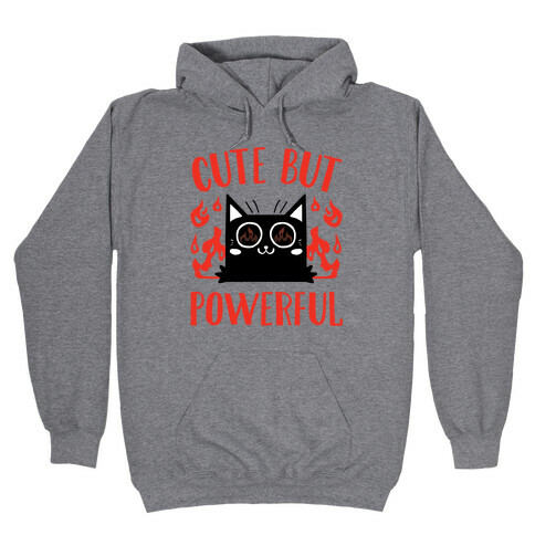 Cute But Powerful Hooded Sweatshirt