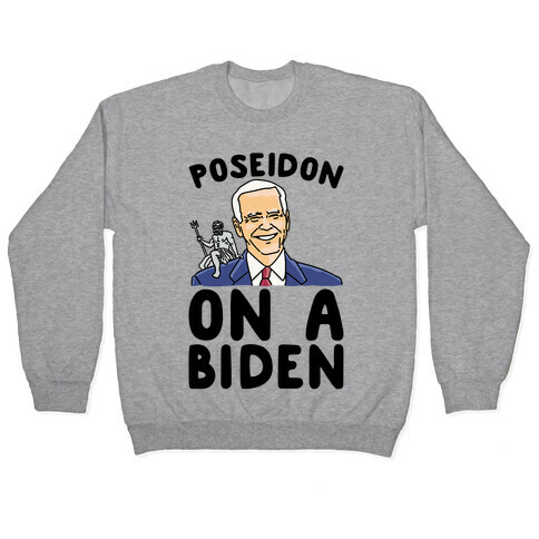 Poseidon On A Biden Parody Pullover