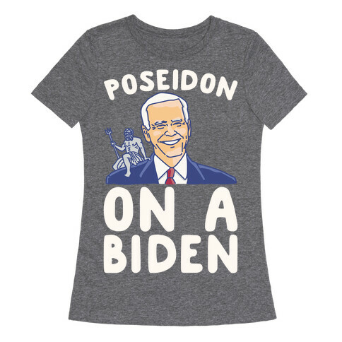Poseidon On A Biden Parody White Print Womens T-Shirt