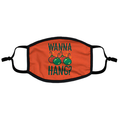 Wanna Hang?  Flat Face Mask