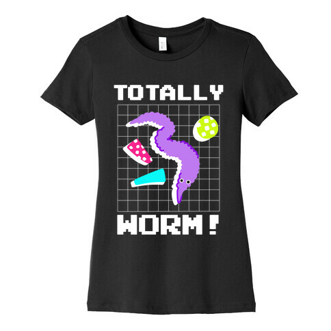 Totally Worm! Womens T-Shirt