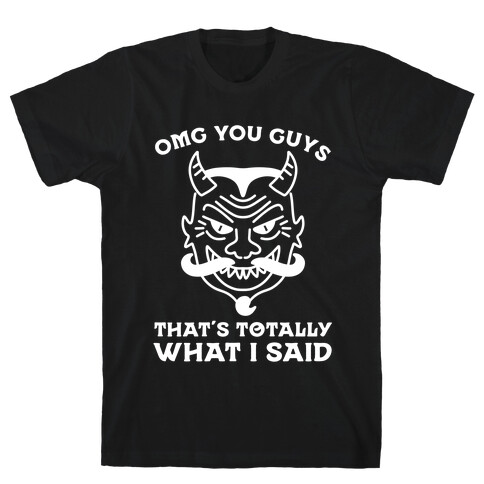 OMG You Guys That's Totally What I Said T-Shirt