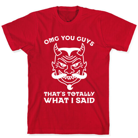 OMG You Guys That's Totally What I Said T-Shirt