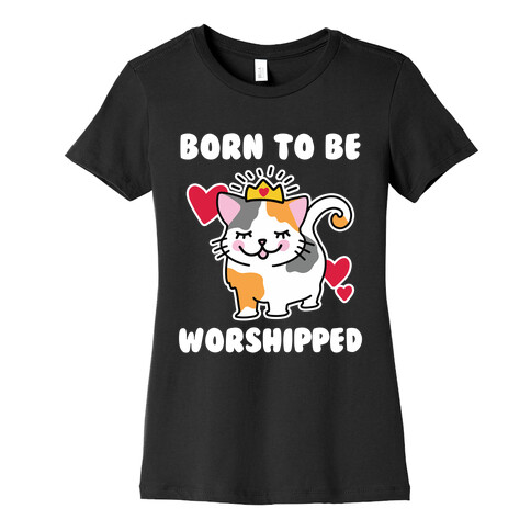 Born to be Worshipped Womens T-Shirt