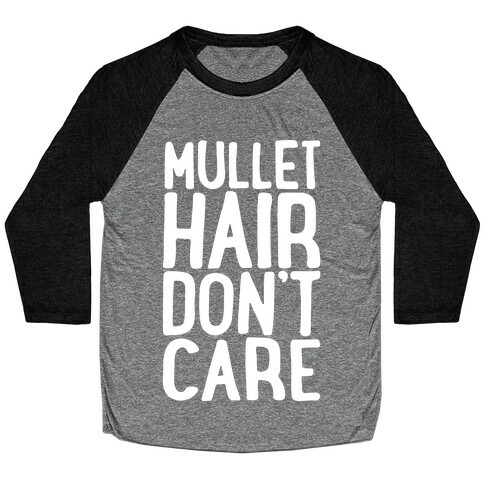 Mullet Hair Don't Care White Print Baseball Tee