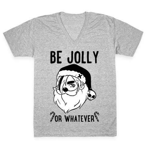 Be Jolly Or Whatever V-Neck Tee Shirt