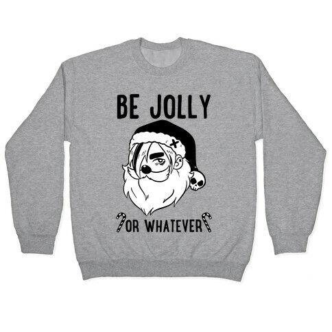 Be Jolly Or Whatever Pullover