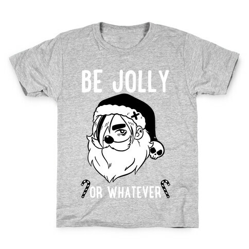 Be Jolly Or Whatever Kids T-Shirt