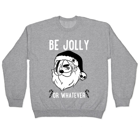 Be Jolly Or Whatever Pullover